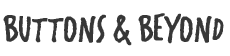Buttons & Beyond
