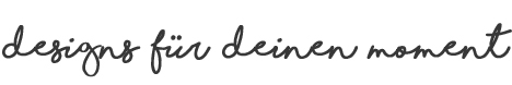 designs fuer deinen moment